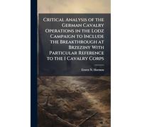 Critical Analysis of the German Cavalry Operations in the Lodz Campaign to Include the Breakthrough at Brzeziny With Particular Reference to the I Cavalry Corps