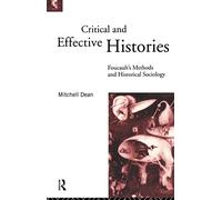 Critical And Effective Histories: Foucault's Methods and Historical Sociology