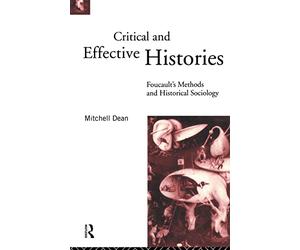 Critical And Effective Histories: Foucault's Methods and Historical Sociology