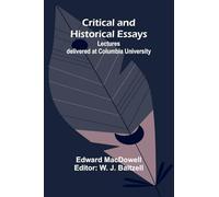 Critical and Historical Essays; Lectures delivered at Columbia University