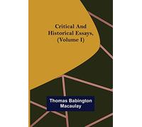 Critical and Historical Essays, (Volume I)