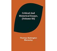 Critical and Historical Essays, (Volume III)