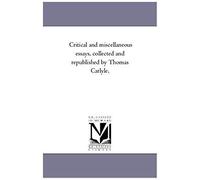 Critical And Miscellaneous Essays, Collected And Republished By Thomas Carlyle. Vol. 1