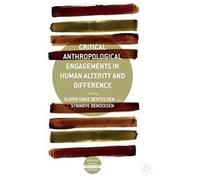 Critical Anthropological Engagements In Human Alterity And Difference