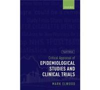 Critical Appraisal of Epidemiological Studies and Clinical Trials by Elwood Mark Professor of Cancer Epidemiology Professor of Cancer Epidemiology Univers Mark Elwood (Auteur)