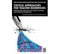 Critical Approaches for Teacher Residencies: Dreaming New Ways Forward in School, University, and Community Entanglements