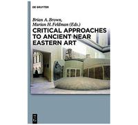Critical Approaches To Ancient Near Eastern Art