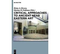 Critical Approaches To Ancient Near Eastern Art