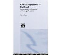 Critical Approaches to Fieldwork by Gavin Lucas Gavin Lucas (Auteur)