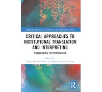 Critical Approaches to Institutional Translation and Interpreting: Challenging Epistemologies