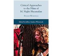Critical Approaches to the Films of M. Night Shyamalan Jeffrey Andrew Weinstock (Auteur)