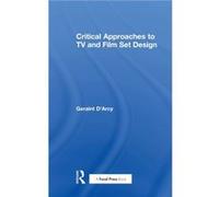 Critical Approaches to TV and Film Set Design by Geraint DArcy Geraint DArcy (Auteur)
