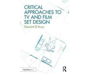 Critical Approaches to TV and Film Set Design by Geraint DArcy Inconnu (Auteur)