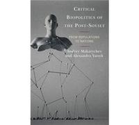 Critical Biopolitics of the PostSoviet by Alexandra Yatsyk Alexandra Yatsyk (Auteur)
