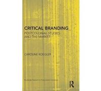 Critical Branding: Postcolonial Studies and the Market (Routledge Research in Postcolonial Literatures) - [Version Originale] Inconnu (Auteur)