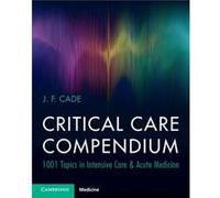Critical Care Compendium by J. F. University of Melbourne Cade J. F. University of Melbourne Cade (Auteur)
