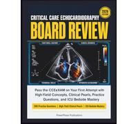 Critical Care Echocardiography Board Review: Pass the CCEeXAM on Your First Attempt with High-Yield Concepts, Clinical Pearls, Practice Questions, and ICU Bedside Mastery