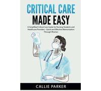 Critical Care Made Easy: A Simplified Critical Care Guide for Nursing Students and Healthcare Providers - Quick and Effective Memorization Through Rhymes