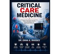 CRITICAL CARE MEDICINE: A Professional Clinical Reference for Critical Illness, Diagnosis, Organ Support, Monitoring, Emergency Management, and Evidence-Based Intensive Care