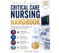 CRITICAL CARE NURSING HANDBOOK: Hemodynamics, Ventilation, Organ Failure, and Rapid Response in the Adult ICU