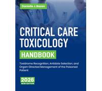 Critical Care Toxicology Handbook: Toxidrome Recognition, Antidote Selection, and Organ-Directed Management of the Poisoned Patient