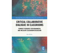 Critical Collaborative Dialogue in Classrooms Feminist Pedagogy for Meaningful and Inclusive Classroom Discussion - Ben Kilby - Routledge - ebook (ePub) - Livre