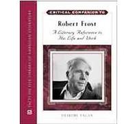 Critical Companion to Robert Frost Deirdre Fagan (Auteur)