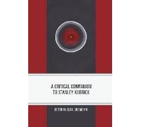 Critical Companion To Stanley Kubrick
