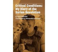 Critical Conditions: My Diary of the Syrian Revolution