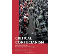 Critical Confucianism: Radicalizing the Dao, Decolonizing Political Philosophy