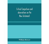 Critical Conjectures And Observations On The New Testament