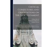 Critical Conjectures And Observations On The New Testament: Collected From Various Authors, As Well In Regard To Words As Pointing, With The Reasons O