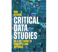 Critical Data Studies: An a to Z Guide to Concepts and Methods