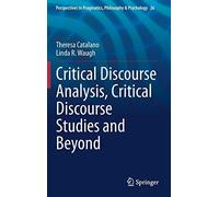 Critical Discourse Analysis, Critical Discourse Studies And Beyond