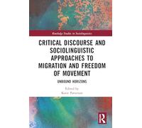 Critical discourse and Sociolinguistic Approaches to Migration and Freedom of Movement: Unbound Horizons