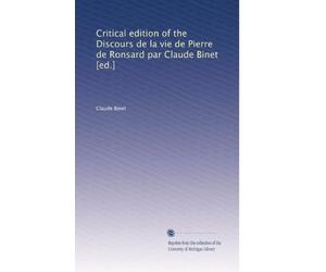 Critical edition of the Discours de la vie de Pierre de Ronsard par Claude Binet