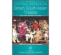 Critical Essays On British South Asian Theatre