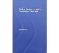 Critical Essays on Major Curriculum Theorists by David Scott