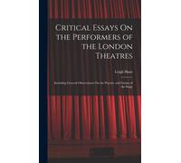 Critical Essays On The Performers Of The London Theatres