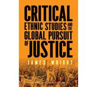 Critical Ethnic Studies and the Global Pursuit of Justice - James Wright - Teachers College Press - ebook (ePub) - Livre