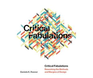 Critical Fabulations: Reworking the Methods and Margins of Design