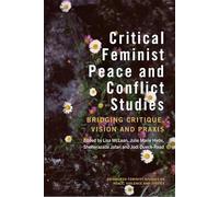 Critical Feminist Peace and Conflict Studies: Bridging Critique, Vision and Praxis
