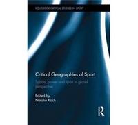 Critical Geographies of Sport Natalie Koch, (Auteur)