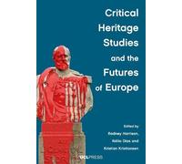 Critical Heritage Studies And The Futures Of Europe