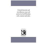Critical, Historical, And Miscellaneous Essays And Poems, By Lord Macaulay; With A Memoir And Index. Vol. 2