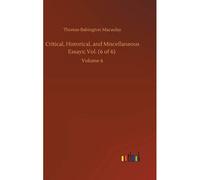 Critical, Historical, And Miscellaneous Essays; Vol. (6 Of 6)