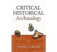 Critical Historical Archaeology Mark P. Leone (Auteur)