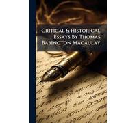 Critical & Historical Essays By Thomas Babington Macaulay