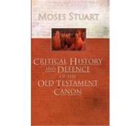 Critical History and Defence of the Old Testament Canon Stuart, Moses (Auteur)