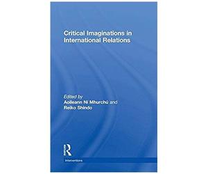 Critical Imaginations In International Relations